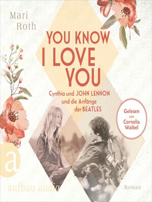 cover image of You know I love you--Cynthia und John Lennon und die Anfänge der Beatles--Berühmte Paare--große Geschichten, Band 7 (Ungekürzt)